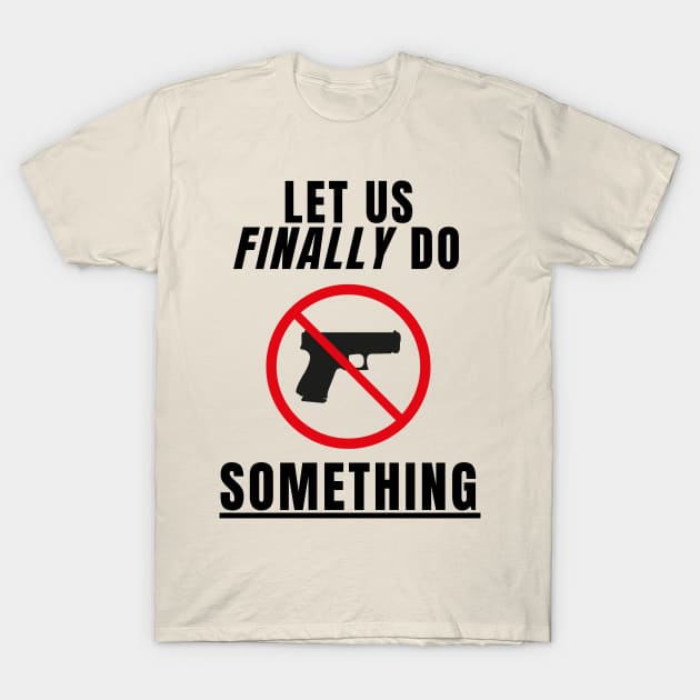 Let Us Finally Do SOMETHING T-Shirt by TJWDraws